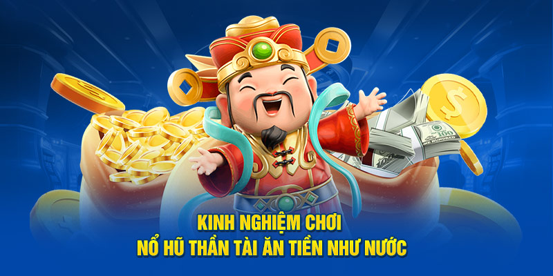 Kinh nghiệm chơi Nổ Hũ Thần Tài luôn thắng
