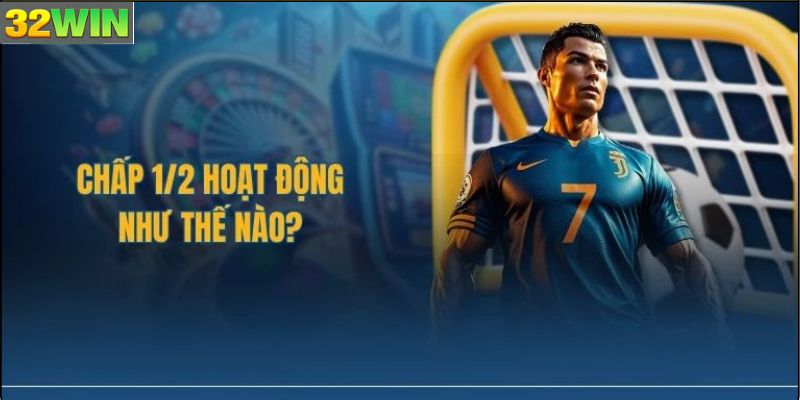 Mẹo Bắt Kèo Chấp 1/2 Hiệu Quả